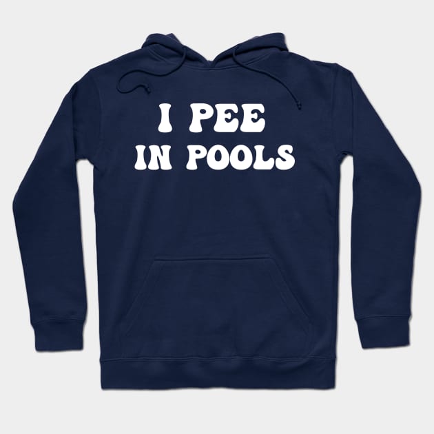 I Pee In Pools Hoodie by Eman56